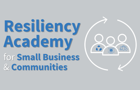 "Resiliency Academy for Small Business & Communities"