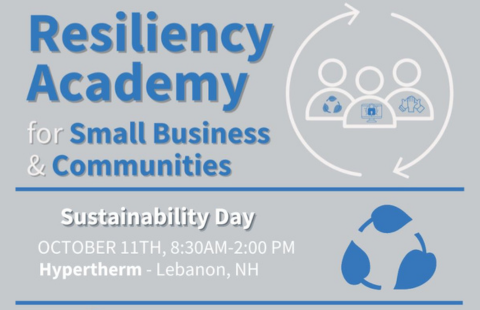 Graphic with a gray background reading, "Resiliency Academy for Small Business & Communities" and "Sustainability Day, Oct. 11 8:30 a.m. to 2 p.m., Hypertherm, Lebanon, NH"