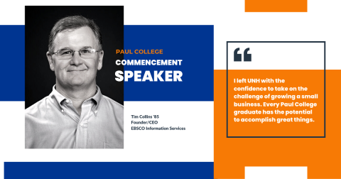 Tim Collins '85 Founder/CEO of EBSCO Information Services alongside a quote "I left UNH with the confidence to take on the challenge of growing a small business. Every Paul College graduate has the potential to accomplish great things."
